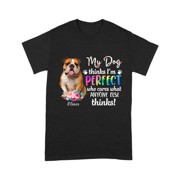 Bulldog My Dog Thinks I'm Perfect Standard T-Shirt