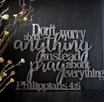 Don't worry about anything instead pray about everything - Metal House Sign