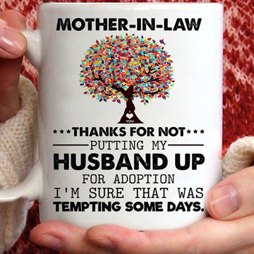 Mother in law thanks for not putting my husband up for adoption White Mug 11Oz 15Oz
