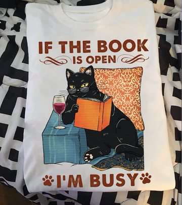 Black Cat - If The Book Is Open, I'm Busy T Shirt S M L XL 2XL 3XL 4XL 5XL