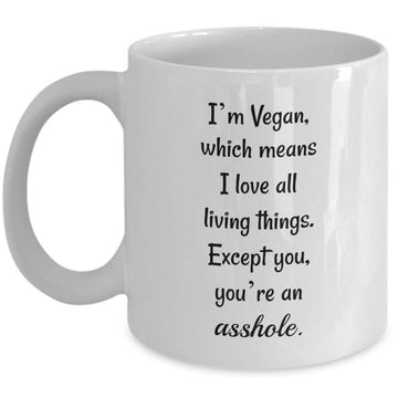 I'm A Vegan Which Means I Love All Living Things Coffee Mug For Vegan GST
