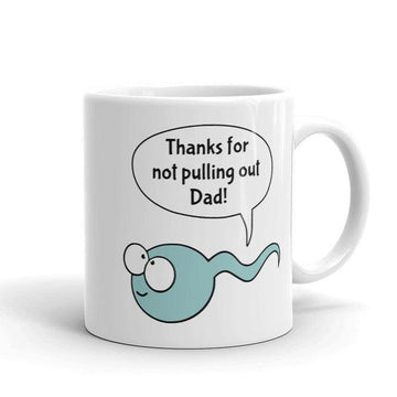 Dad Thanks For Not Pulling Out Mug Gift For Dad