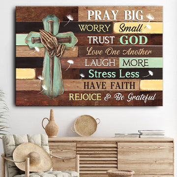 Pray Big Worry Small Trust God Cross - Matte Canvas