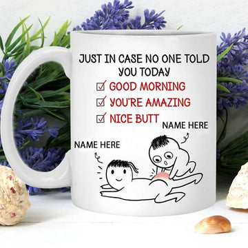 Just in case no one told you today Personalized Mug 11oz 15oz