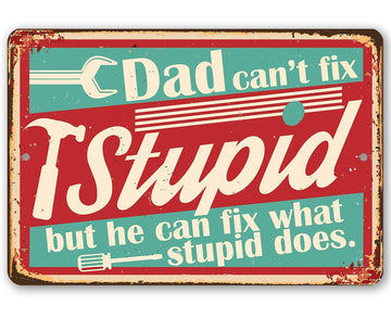Dad Can't Fix Stupid But He Can Fix What Stupid Does - Funny Wall Art - Classic Metal Signs