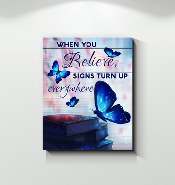 Butterfly When You Believe Signs Turn Up Everywhere - Matte Canvas, gift for you, gift for her, gift for him, gift for animal lover, gift for butterfly lover, memorial gift, living room wall art, bedroom wall art