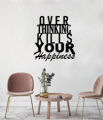 Over Thinking Kills Your Happiness | Wall Art Decor - Cut Metal Sign