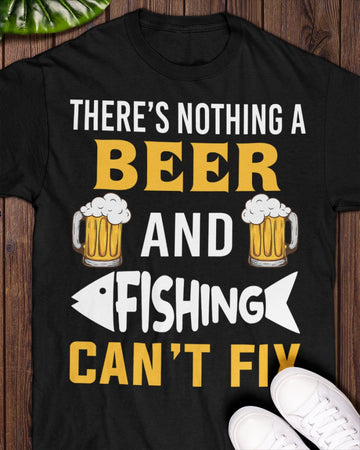 There's Nothing A Beer And Fishing Can't Fix Love Fishing - Standard T-shirt