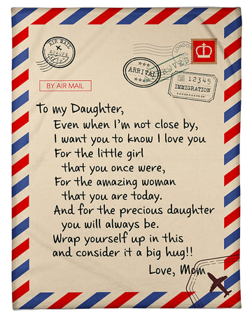 To my daughter even when i'm not close by i want you to know I love you - Blanket 30x40 50x60 60x80
