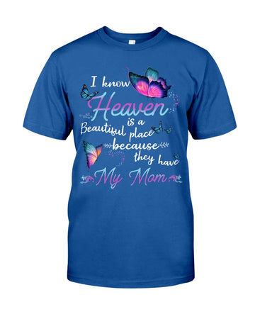 I Know Heaven Is A Beautiful Place Because They Have My Mom  - Standard T-shirt