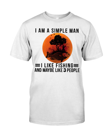 I am a simple man I like fishing and maybe like 3 people - Standard T-shirt