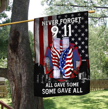 9.11 All Gave Some, Some Gave All Never Forget - House Flag